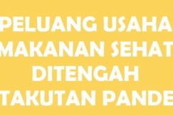 Peluang Usaha Makanan Sehat Ditengah Ketakutan Pandemi